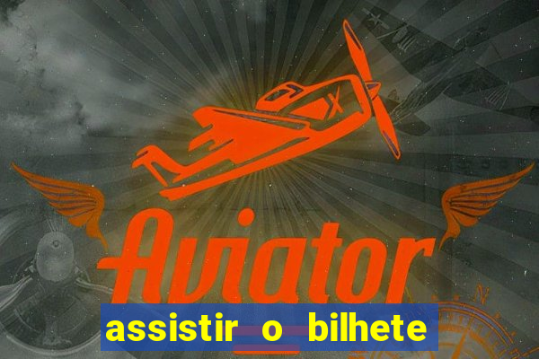 assistir o bilhete de loteria premiado dublado